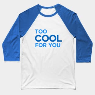 I'm Too Cool For You Baseball T-Shirt